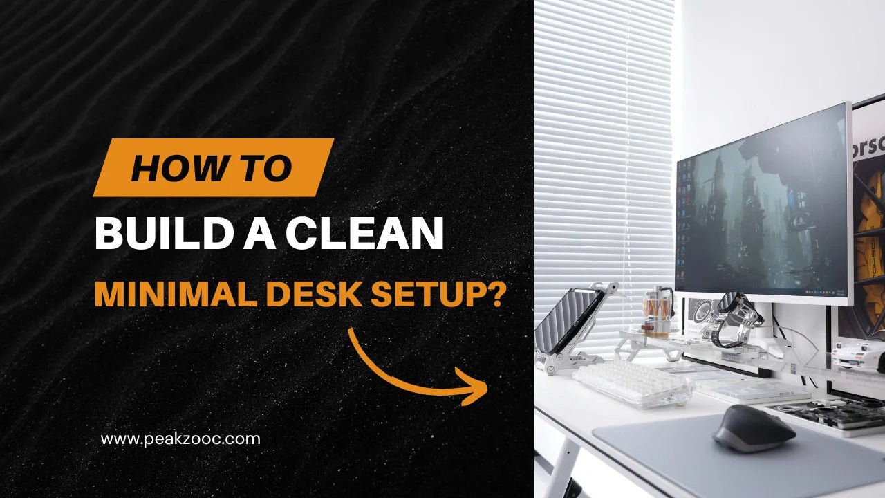 How to Build a Clean Minimal Desk Setup? - Peakzooc