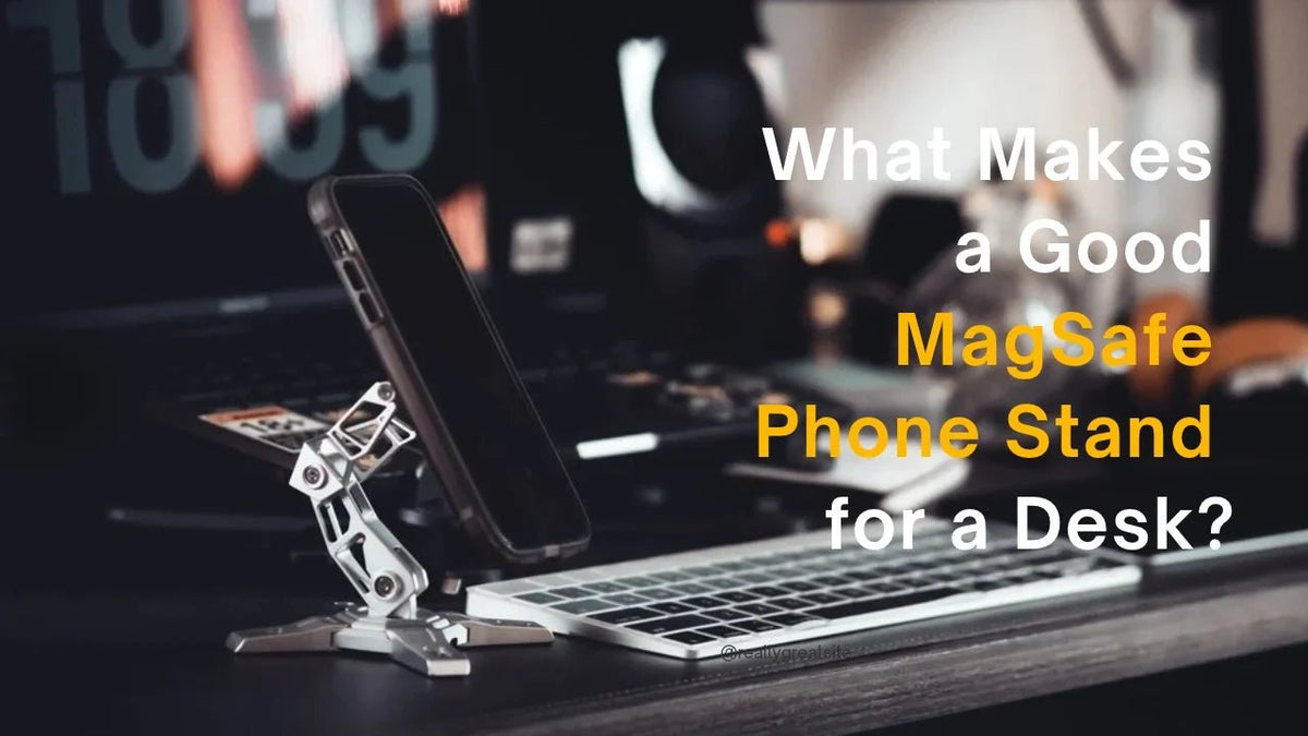 What Makes a Good MagSafe Phone Stand for a Desk? | Peakzooc - Peakzooc